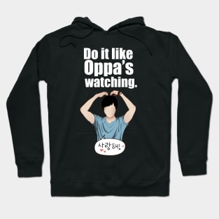 Do it like Oppa's watching. Hoodie